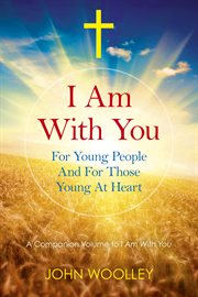 I Am With You : For Young People And For Those Young At Heart cover image