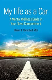 My life as a car : a mental wellness guide in your glove compartment cover image