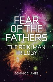 Fear of the fathers. The Reiki Man Trilogy cover image