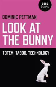 Look at the bunny : totem, taboo, technology cover image