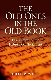 The old ones in the old book. Pagan Roots of The Hebrew Old Testament cover image