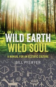 Wild earth, wild soul. A Manual for an Ecstatic Culture cover image