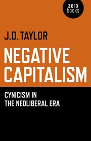 Negative capitalism : cynicism in the neoliberal era cover image