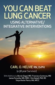 You can beat lung cancer : using alternative / integrative interventions cover image