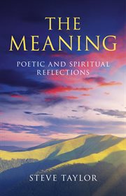 The meaning : poetic and spiritual reflections cover image