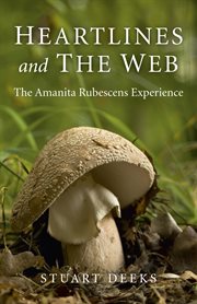 Heartlines and The Web : the Amanita Rubescens Experience cover image