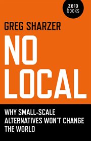 No Local : Why Small-Scale Alternatives Won't Change The World cover image