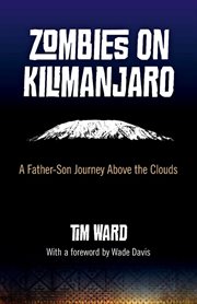 Zombies on Kilimanjaro : a father/son journey above the clouds cover image