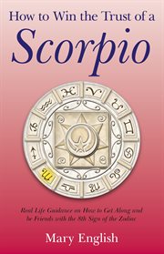 How to win the trust of a Scorpio : real life guidance on how to get along and be friends with the 8th sign of the zodiac cover image