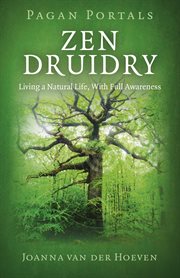 Pagan Portal-Zen Druidry : Living a Natural Life, With Full Awareness cover image