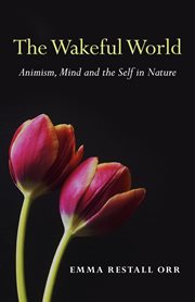 The wakeful world. Animism, Mind and the Self in Nature cover image