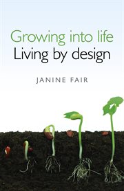 Growing into life -  living by design cover image
