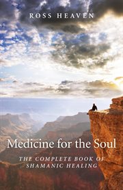 Medicine for the soul. The Complete Book of Shamanic Healing cover image