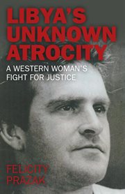 Libya's unknown atrocity : a western woman's fight for justice cover image