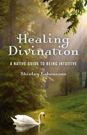 Healing Divination : a Native Guide to Being Intuitive cover image