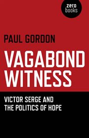 Vagabond witness : Victor Serge and the politics of hope cover image
