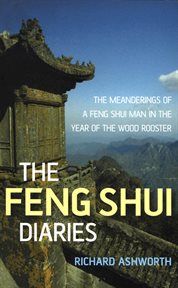The feng shui diaries : a year in the life of a feng shui man, or, Which way is up? : being the meanderings of a feng shui man in the year of the wood rooster cover image