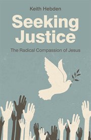 Seeking justice. The Radical Compassion of Jesus cover image