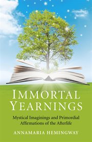 Immortal yearnings. Mystical Imaginings and Primordial Affirmations of the Afterlife cover image