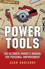 Power tools. The Ultimate Owner's Manual For Personal Empowerment cover image