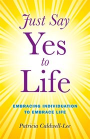 Just say yes to life : embracing individuation to embrace life cover image