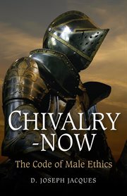 Chivalry-now. The Code of Male Ethics cover image