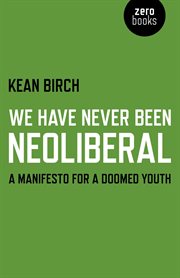 We have never been neoliberal : a manifesto for a doomed youth cover image