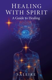 Healing with spirit : a guide to healing cover image