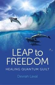 Leap to freedom : healing quantum guilt cover image