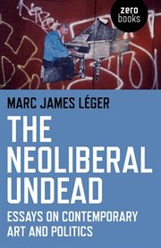 The Neoliberal undead : essays on contemporary art and politics cover image