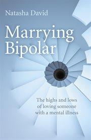 Marrying bipolar. The Highs and Lows of Loving Someone with a Mental Illness cover image