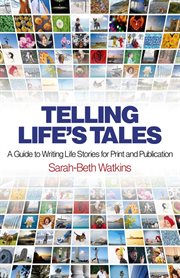 Telling Life's Tales : a Guide to Writing Life Stories for Print and Publication cover image