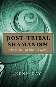 Post-tribal Shamanism : a new look at the old ways cover image