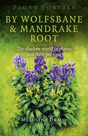 Pagan portals - by wolfsbane & mandrake root. The Shadow World Of Plants And Their Poisons cover image