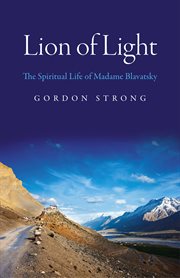 Lion of light : the spiritual life of Madame Blavatsky cover image