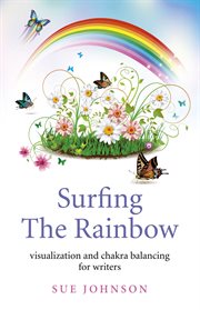 Surfing the rainbow. Visualisation and Chakra Balancing for Writers cover image