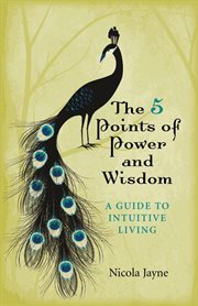 The 5 points of power and wisdom : a guide to intuitive living cover image