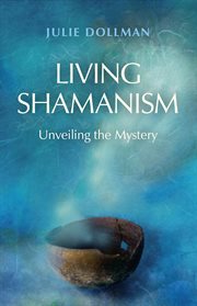 Living shamanism. Unveiling the Mystery cover image