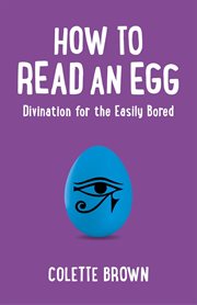 How to read an egg : divination for the easily bored cover image