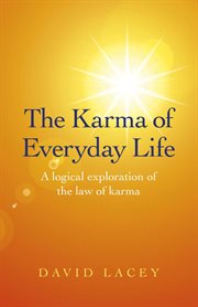 The karma of everyday life. A Logical Exploration Of The Law Of Karma cover image