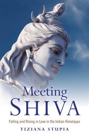 Meeting Shiva : Falling and Rising in Love in the Indian Himalayas cover image