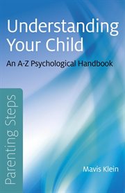 Parenting Steps - Understanding Your Child : An A-Z Psychological Handbook cover image