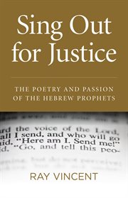 Sing out for justice. The Poetry and Passion of the Hebrew Prophets cover image