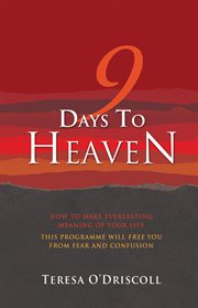 9 days to Heaven : how to make everlasting meaning of your life cover image