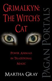 Grimalkyn: the witch's cat. Power Animals in Traditional Magic cover image