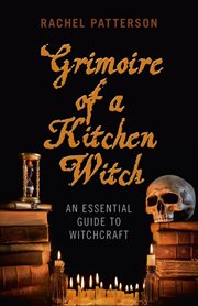 Grimoire of a kitchen witch. An Essential Guide to Witchcraft cover image