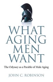 What aging men want. The Odyssey as a Parable of Male Aging cover image