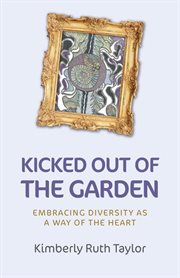 Kicked out of the garden : embracing diversity as a way of the heart cover image