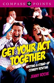 Get your act together : writing a stand-up comedy routine cover image