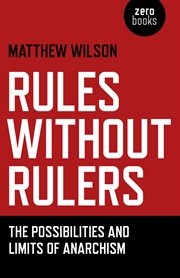 Rules without rulers. The Possibilities and Limits of Anarchism cover image